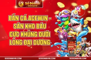 Bắn Cá ACEWIN - Săn Kho Báu Cực Khủng Dưới Lòng Đại Dương
