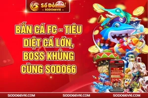 Bắn Cá FC - Tiêu Diệt Cá Lớn, Boss Khủng Cùng SODO66