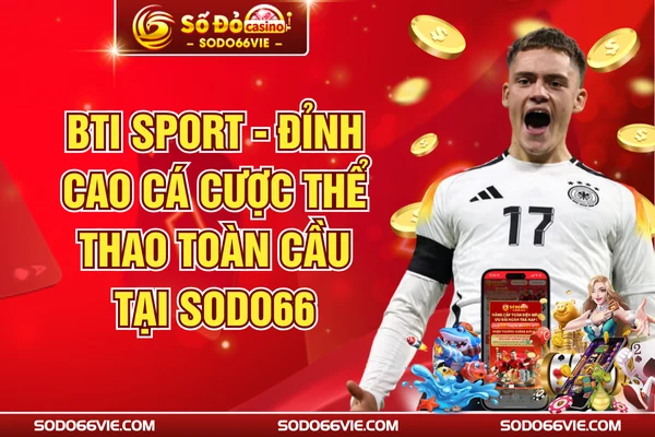 BTI Sport - Đỉnh Cao Cá Cược Thể Thao Toàn Cầu Tại SODO66