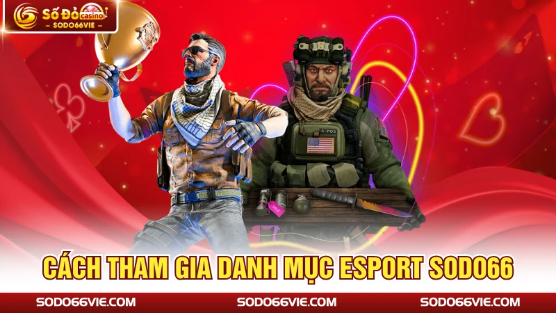 Cách tham gia danh mục esport SODO66