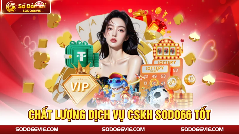 Chất lượng dịch vụ CSKH SODO66 tốt