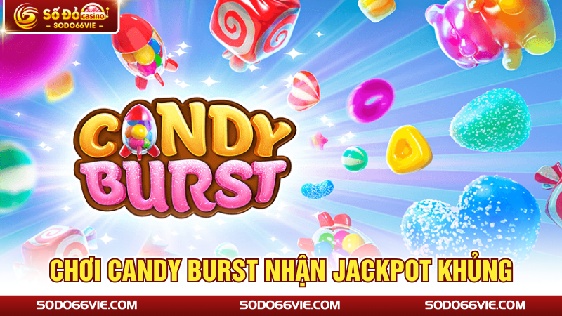 Chơi Candy Burst nhận Jackpot khủng