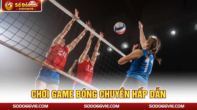 Chơi game bóng chuyền hấp dẫn