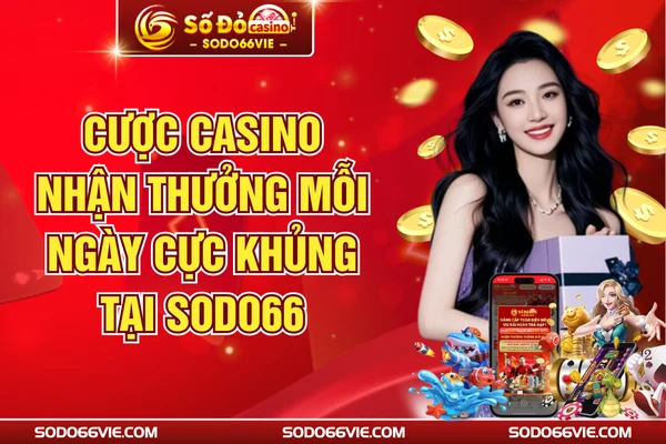 Cược Casino Nhận Thưởng Mỗi Ngày Cực Khủng Tại SODO66