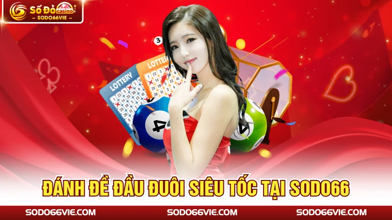 Đánh đề đầu đuôi siêu tốc tại SODO66