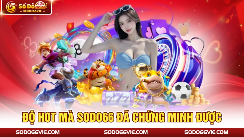 Độ hot mà SODO66 đã chứng minh được