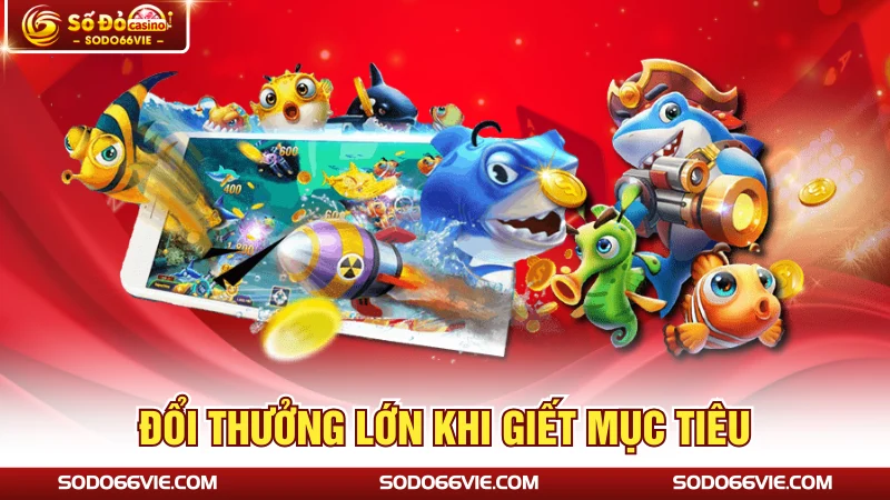 Đổi thưởng lớn khi giết mục tiêu