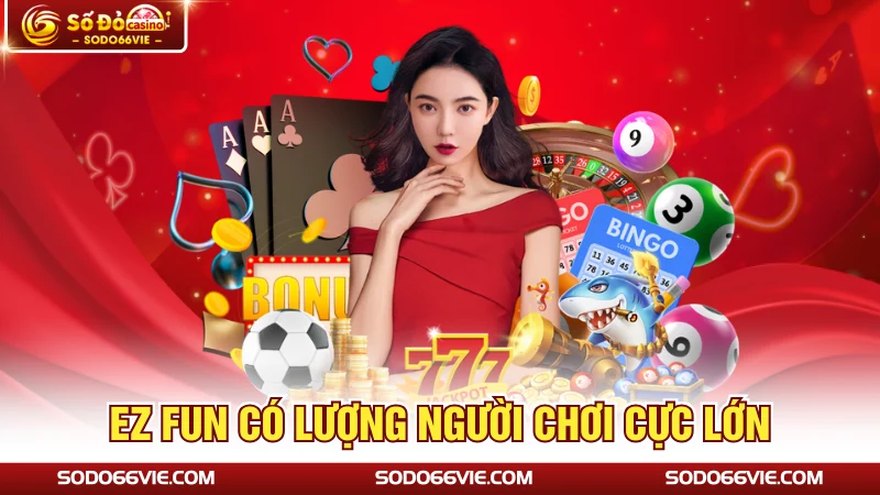 EZ fun có lượng người chơi cực lớn
