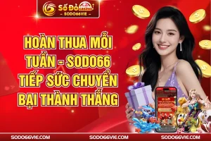 Hoàn Thua Mỗi Tuần - SODO66 Tiếp Sức Chuyển Bại Thành Thắng