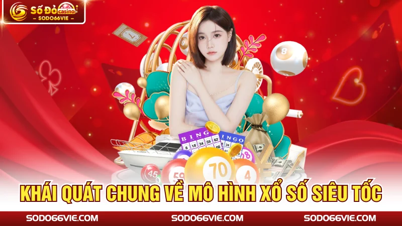 Khái quát chung về mô hình xổ số siêu tốc