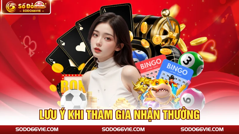 Lưu ý khi tham gia nhận thưởng
