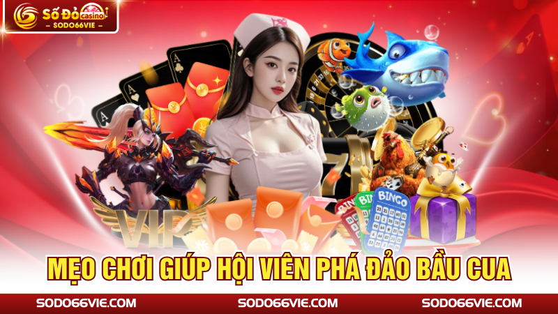 Mẹo chơi giúp hội viên phá đảo bầu cua