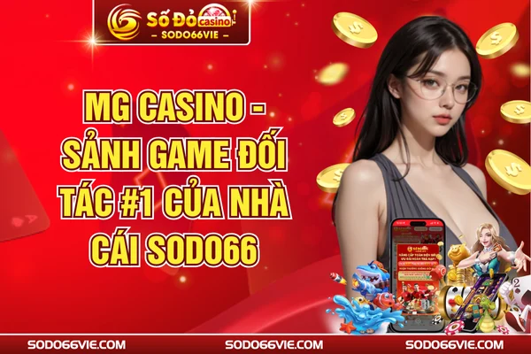 MG Casino - Sảnh Game Đối Tác #1 Của Nhà Cái SODO66