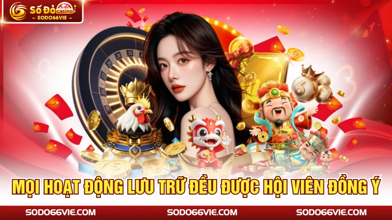 Mọi hoạt động lưu trữ đều được hội viên đồng ý