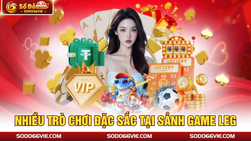 Nhiều trò chơi đặc sắc tại sảnh game LEG