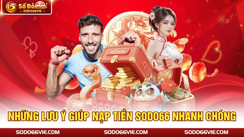 Những lưu ý giúp nạp tiền SODO66 nhanh chóng