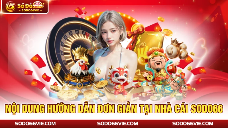 Nội dung hướng dẫn đơn giản tại nhà cái SODO66