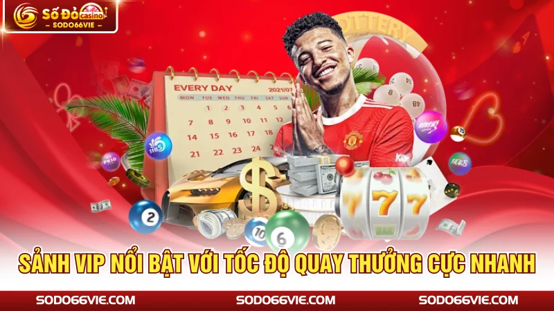 Sảnh VIP nổi bật với tốc độ quay thưởng cực nhanh