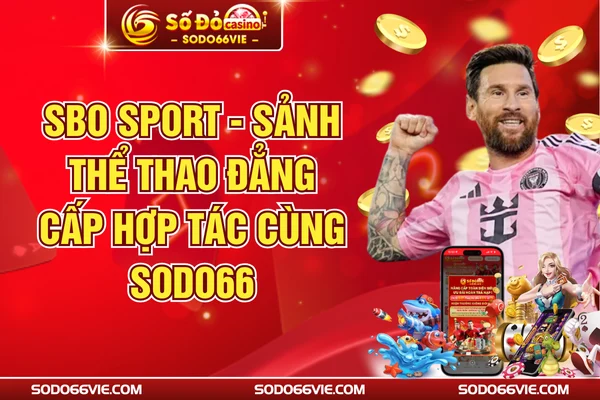 SBO Sport - Sảnh Thể Thao Đẳng Cấp Hợp Tác Cùng SODO66