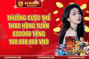 Thưởng Cược Thể Thao Hàng Tuần SODO66 Tặng 198.888.888 VND