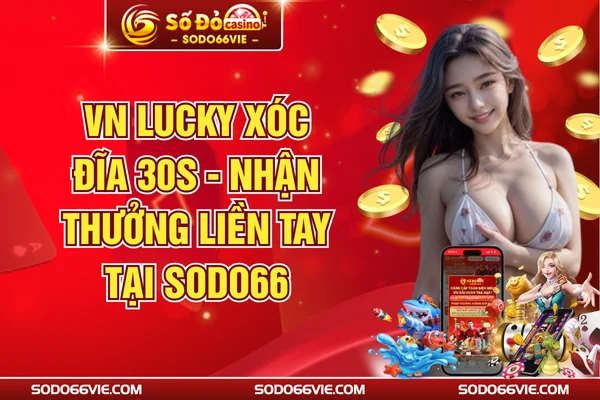 VN Lucky Xóc Đĩa 30s - Nhận Thưởng Liền Tay Tại SODO66
