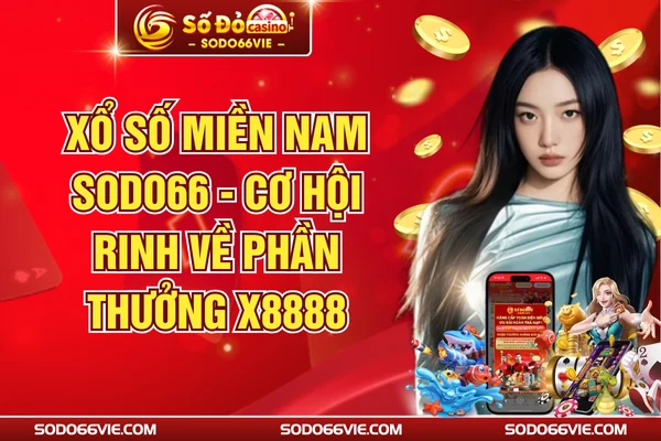 Xổ Số Miền Nam SODO66 - Cơ Hội Rinh Về Phần Thưởng X8888
