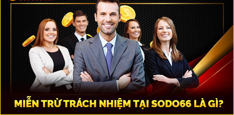 Miễn-trừ-trách-nhiệm-tại-SODO66-là-gì